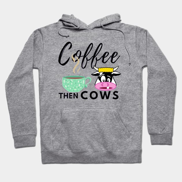 Coffee Then Cows Hoodie by Owl Canvas